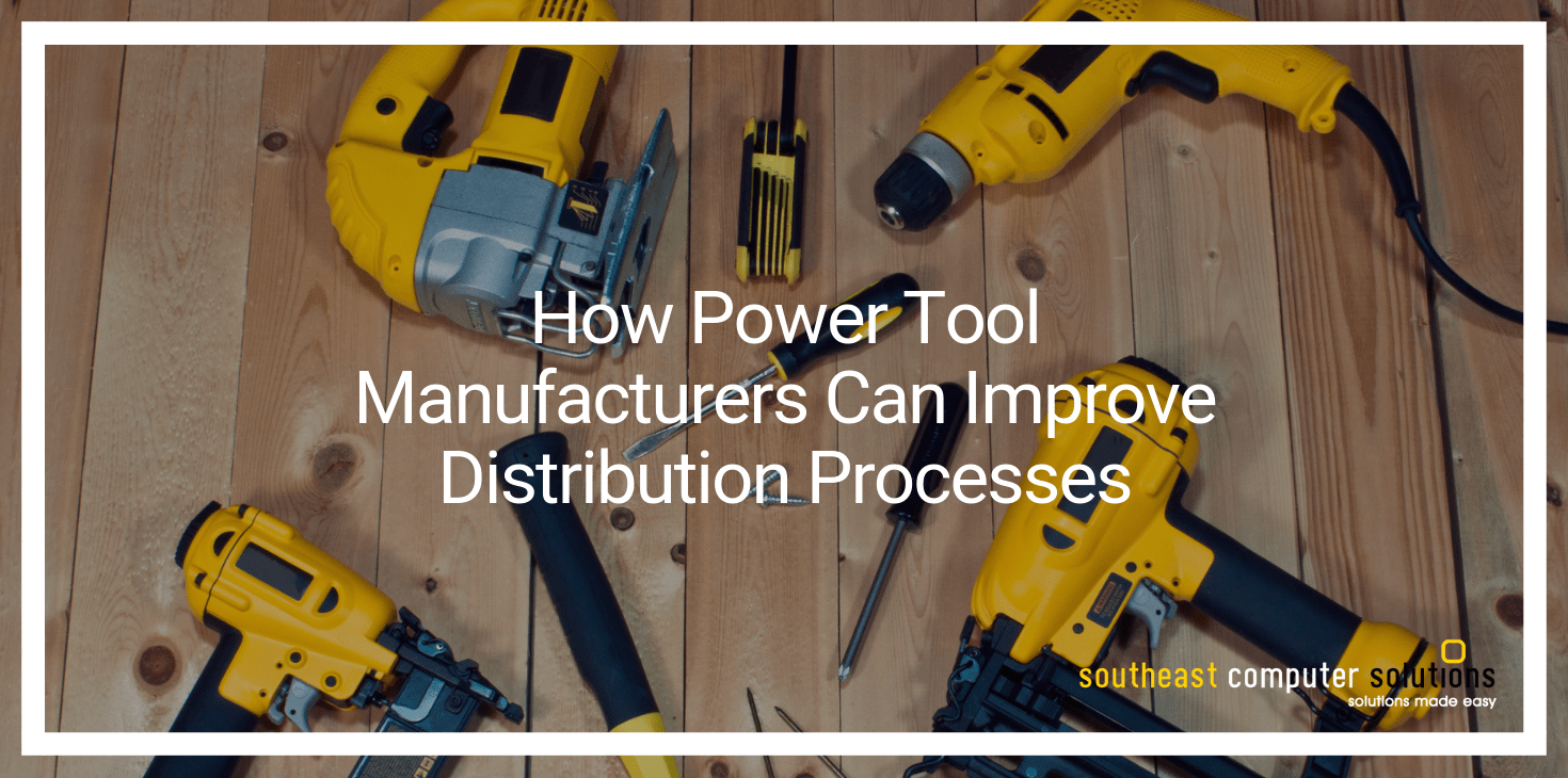 How Power Tool Manufacturers Can Improve Distribution Processes